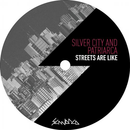 Silver City & Patriarca - Streets Are Like [Scandalo Music SCANDALO001] (2013-11-11)