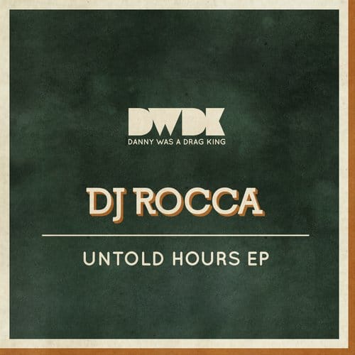 DJ Rocca - Untold Hours EP [Danny Was A Drag King DWDK032] (17 March, 2014)