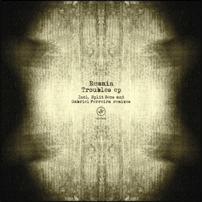 Remain - Troubles EP [Ninefont Music NIFO036] (2014)