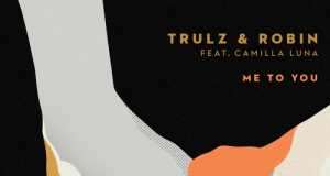 Trulz & Robin feat. Camilla Luna - Me To You [Eskimo Recordings 541416 506861] (10 November, 2014)