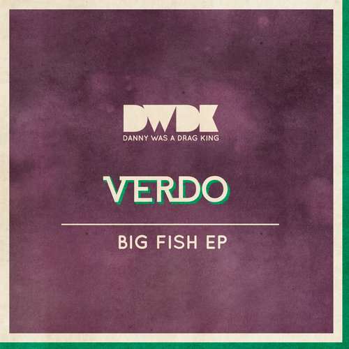 Verdo - Big Fish EP [Danny Was A Drag King DWDK034] (24 November, 2014)