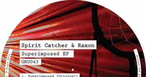 Spirit Catcher & Raxon - Superimposed EP [Gruuv GRU043] (27 April, 2015)