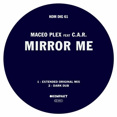 Maceo Plex feat. C.A.R. - Mirror Me [Kompakt KOMPAKTDIGITAL061] (7 September, 2015)