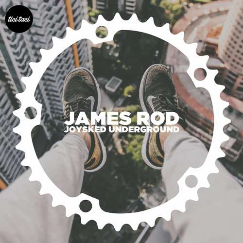 James Rod - Joysked Undergound EP [Tici Taci TICITACI026] (20 November, 2015)