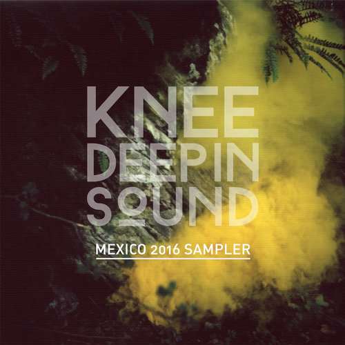 VA - Mexico 2016 Sampler EP [Knee Deep In Sound KD019] (8 January, 2016)