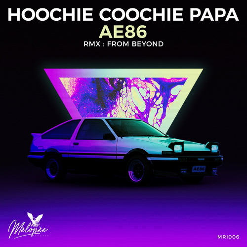 Hoochie Coochie Papa - AE86 [Melopee] (2022)